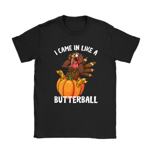 Came In Like A Butterball Funny Thanksgiving Men Women Kids T-Shirt