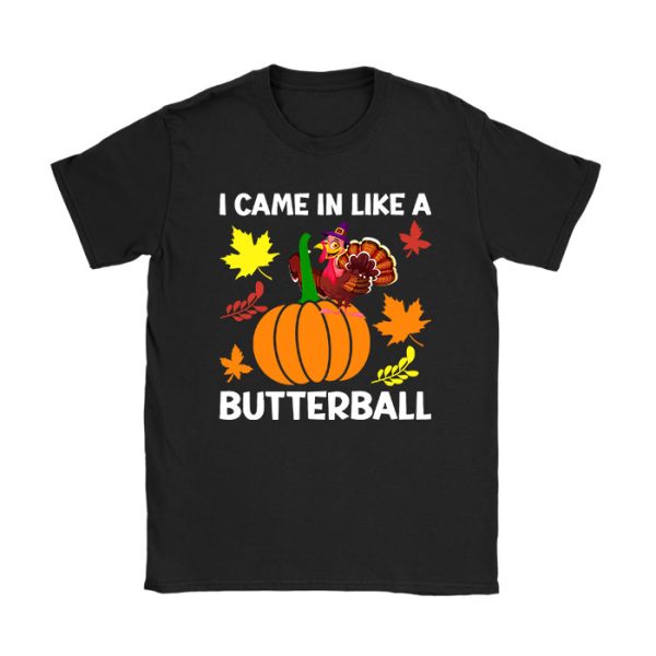 Came In Like A Butterball Funny Thanksgiving Men Women Kids T-Shirt