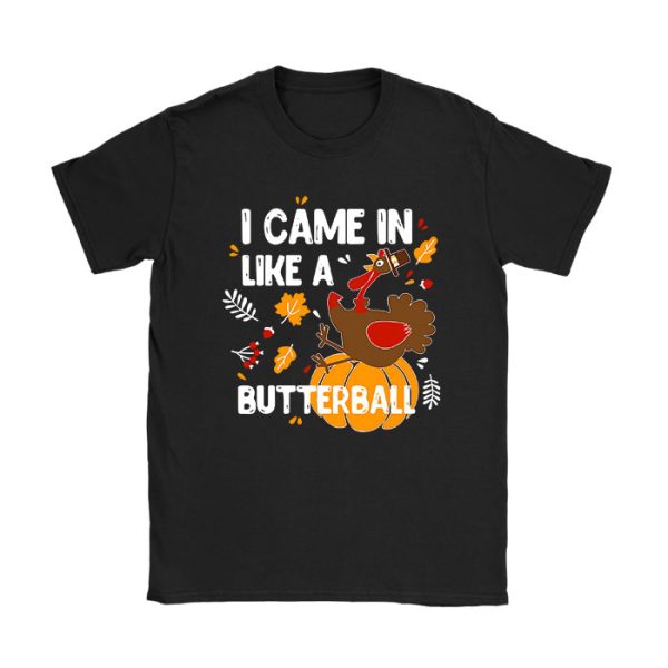 Came In Like A Butterball Funny Thanksgiving Men Women Kids T-Shirt